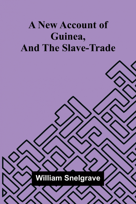 A new account of Guinea, and the slave-trade