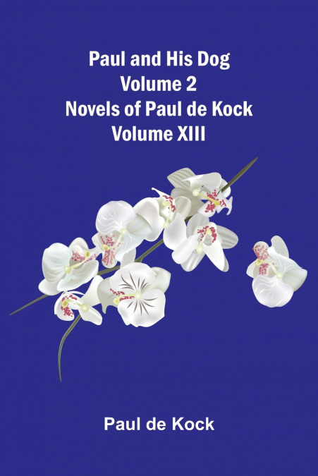 Paul and His Dog (Volume 2) (Novels of Paul de Kock Volume XIII)