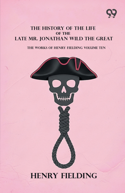 The History Of The Life Of The Late Mr. Jonathan Wild The Great