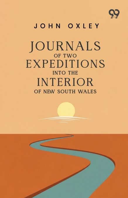 Journals Of Two Expeditions Into The Interior Of New South Wales