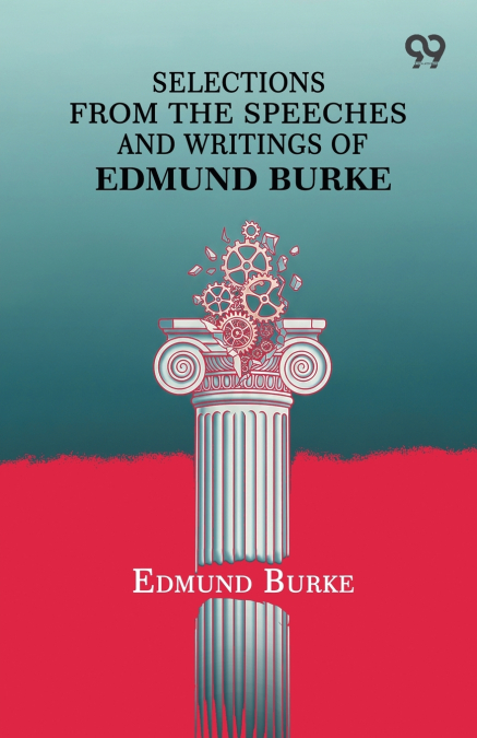 Selections From The Speeches And Writings Of Edmund Burke