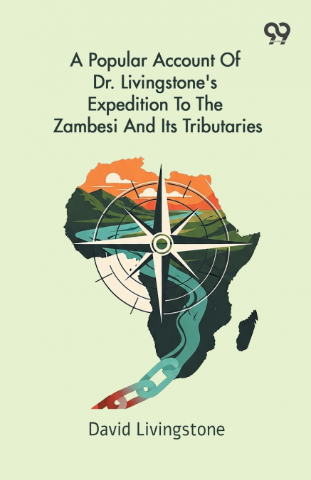 A Popular Account Of Dr. Livingstone’s Expedition To The Zambesi And Its Tributaries