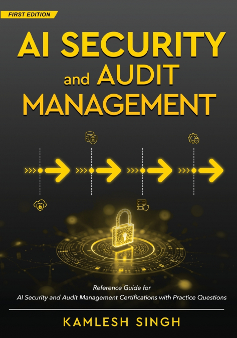 AI Security and Audit Management - Reference Guide for AI Security and Audit Management Certifications with Practice Questions