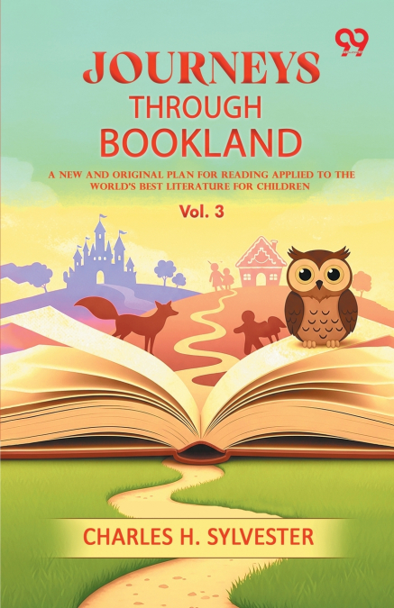 Journeys Through Bookland A New And Original Plan For Reading Applied To The World’s Best Literature For Children