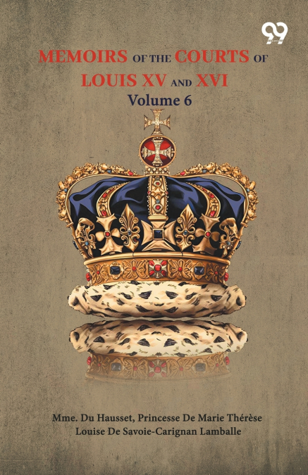 Memoirs Of The Courts Of Louis XV And XVI