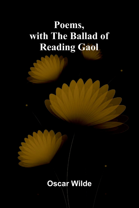 Poems, with The Ballad of Reading Gaol