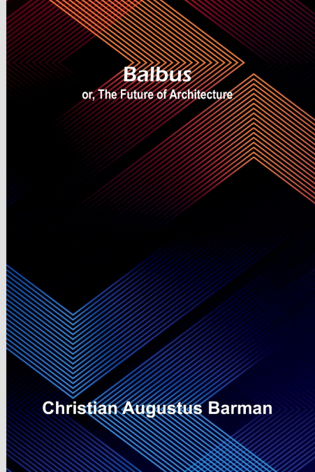 Balbus; or, the future of architecture
