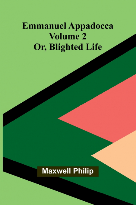 Emmanuel Appadocca; or, blighted life (Volume 2)