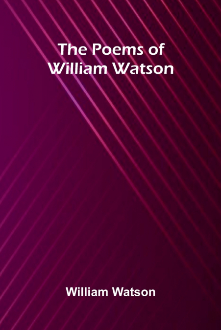 The Poems of William Watson