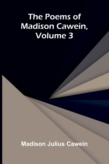 The Poems of Madison Cawein, Volume 3