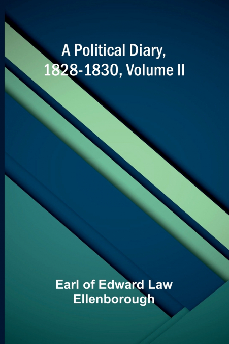 A Political Diary, 1828-1830, Volume II