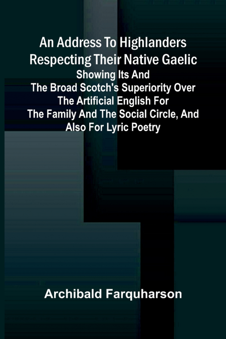 An address to Highlanders respecting their native Gaelic