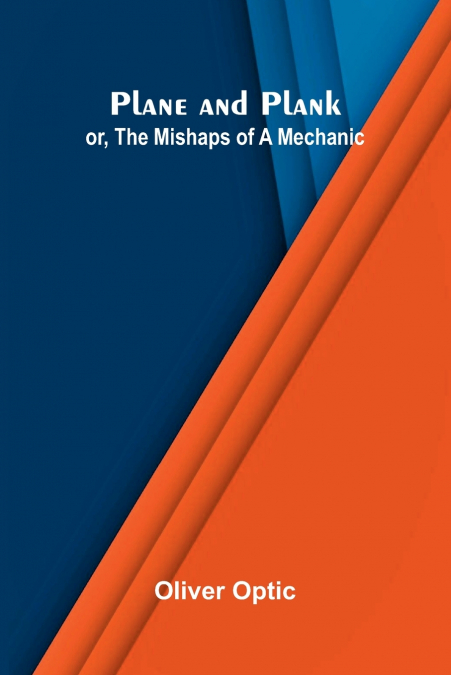 Plane and Plank; or, The Mishaps of a Mechanic
