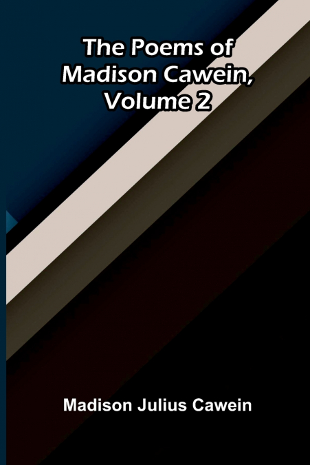 The Poems of Madison Cawein, Volume 2