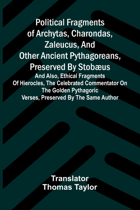 Political fragments of Archytas, Charondas, Zaleucus, and other ancient Pythagoreans, preserved by Stobæus