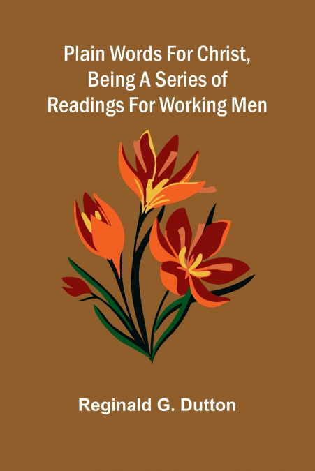 Plain Words for Christ, Being a Series of Readings for Working Men