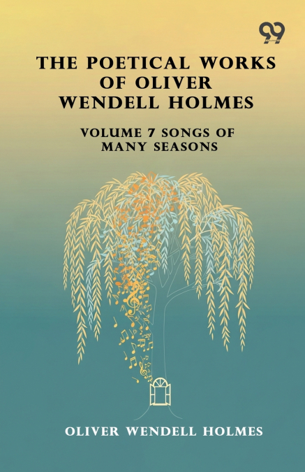 The Poetical Works Of Oliver Wendell Holmes