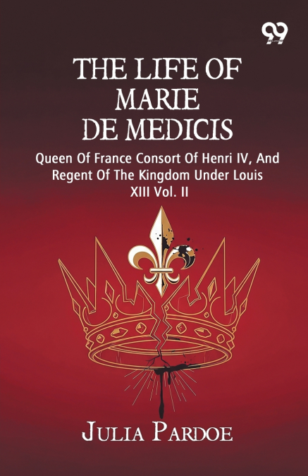 The Life Of Marie De Medicis