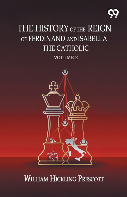 The History Of The Reign Of Ferdinand And Isabella The Catholic