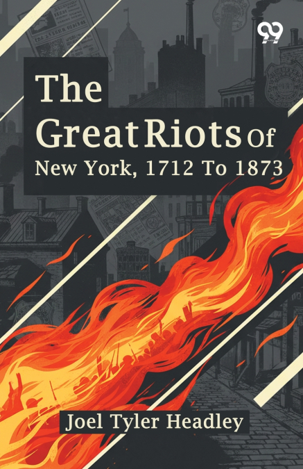 The Great Riots Of New York, 1712 To 1873