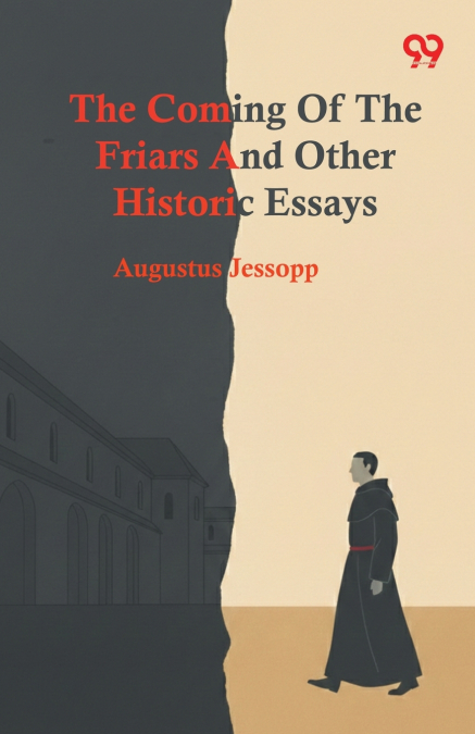 The Coming Of The Friars And Other Historic Essays