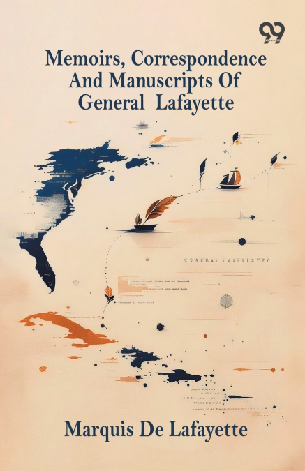 Memoirs, Correspondence And Manuscripts Of General Lafayette