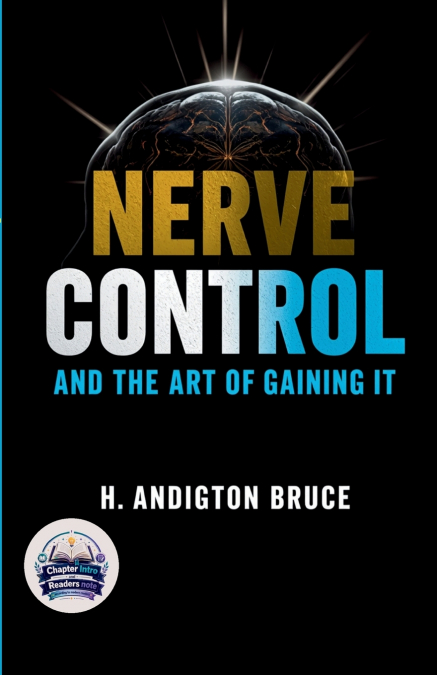 Nerve Control and the Art of Gaining it (Illustrated, Refined and Edited)