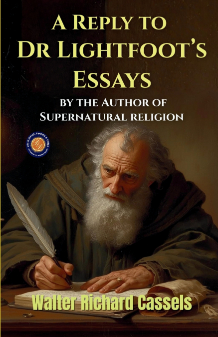 A Reply to Dr Lightfoot’s Essays, by the Author of Supernatural religion