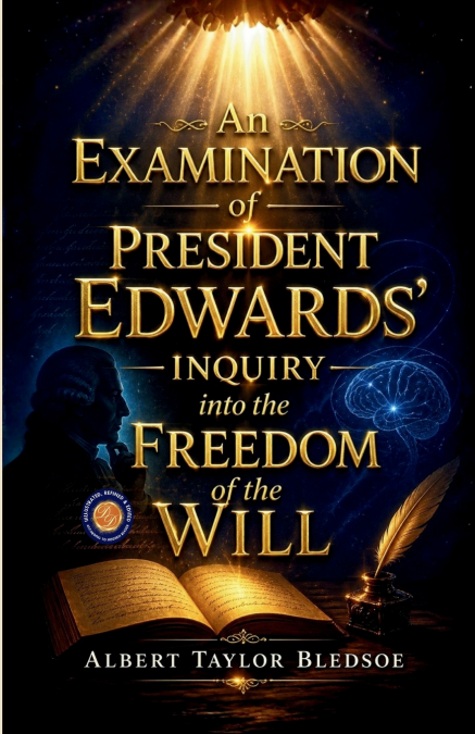 An Examination of President Edwards Inquiry into the Freedom of the Will