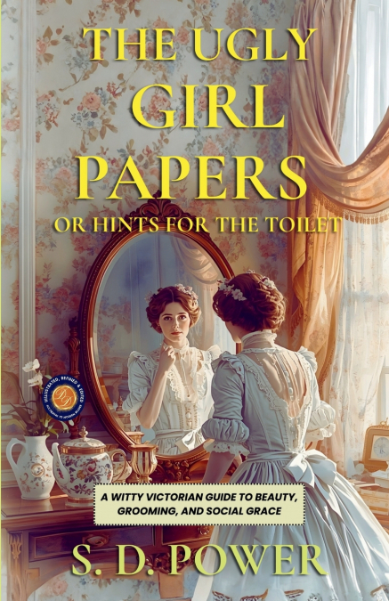 The Ugly Girl Papers or Hints for The Toilet