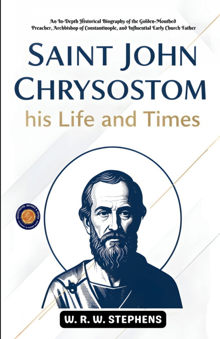 Saint John Chrysostom,his Life and Times