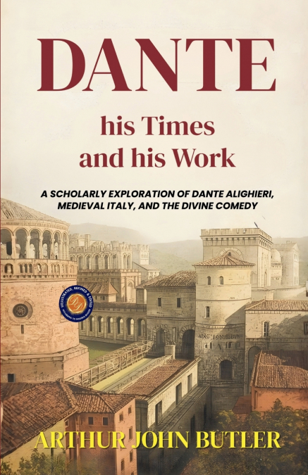 Dante His Times and His Work