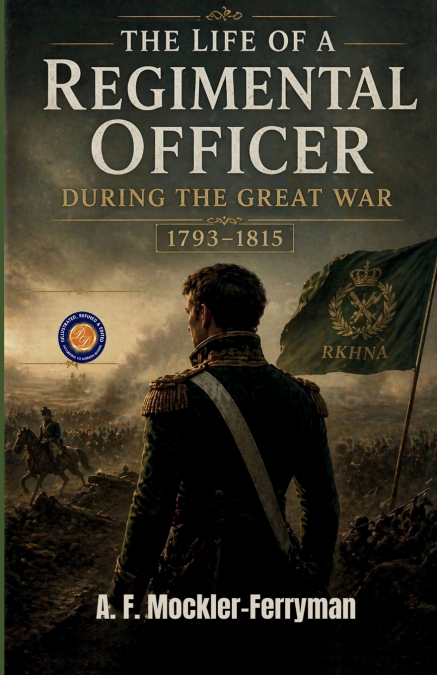 The Life of a Regimental Officer During the Great War 1793-1815