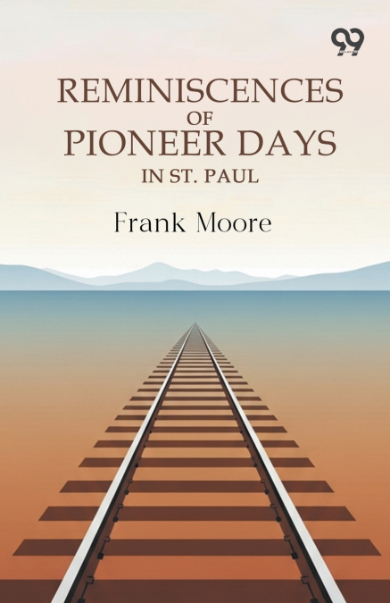 Reminiscences Of Pioneer Days In St. Paul