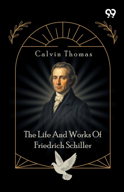 The Life And Works Of Friedrich Schiller