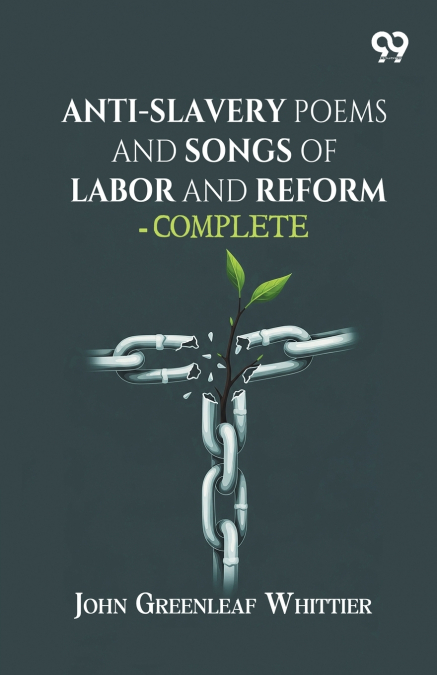Anti-Slavery Poems And Songs Of Labor And Reform-Complete