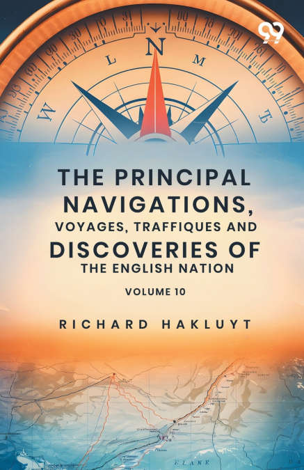 The Principal Navigations, Voyages, Traffiques And Discoveries Of The English Nation