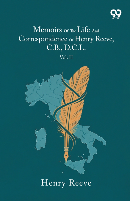 Memoirs Of The Life And Correspondence Of Henry Reeve, C.B., D.C.L.