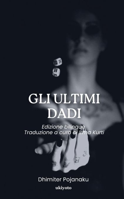 Gli Ultimi Dadi | Edizione bilingue Traduzione a cura di Irma Kurti