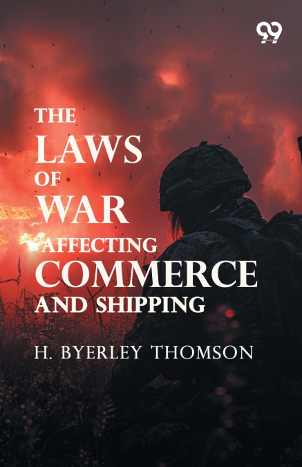 The Laws Of War, Affecting Commerce And Shipping