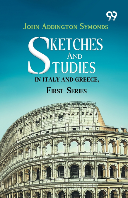 Sketches And Studies In Italy And Greece, First Series