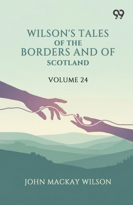 Wilson’s Tales Of The Borders And Of Scotland