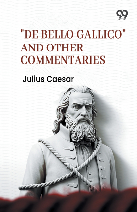 'De Bello Gallico' And Other Commentaries