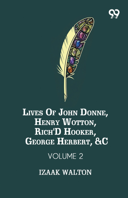 Lives Of John Donne, Henry Wotton, Rich’d Hooker, George Herbert, &C