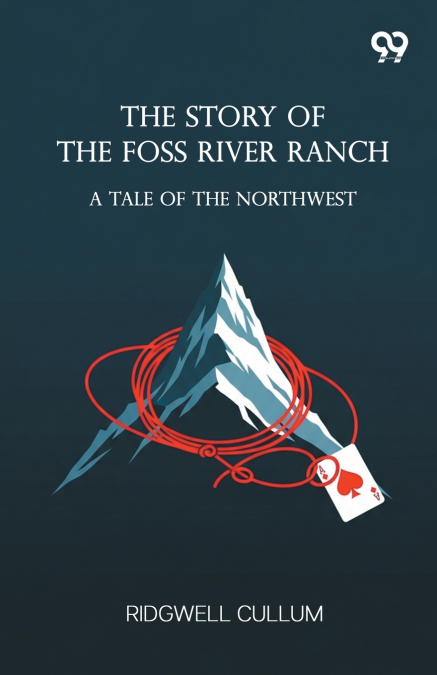 The Story Of The Foss River Ranch