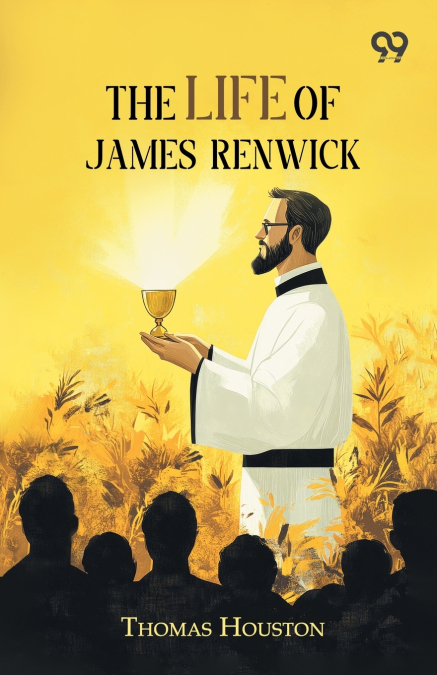 The Life Of James Renwick