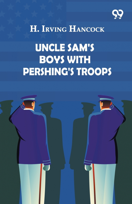 Uncle Sam’s Boys With Pershing’s Troops