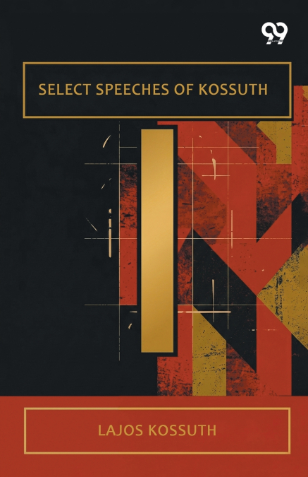 Select Speeches Of Kossuth
