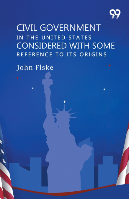 Civil Government In The United States Considered With Some Reference To Its Origins