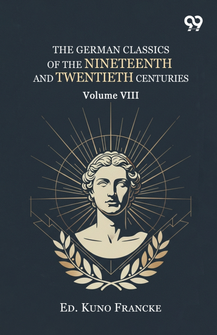 The German Classics Of The Nineteenth And Twentieth Centuries